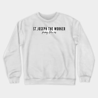 St. Joseph the worker pray for us Crewneck Sweatshirt